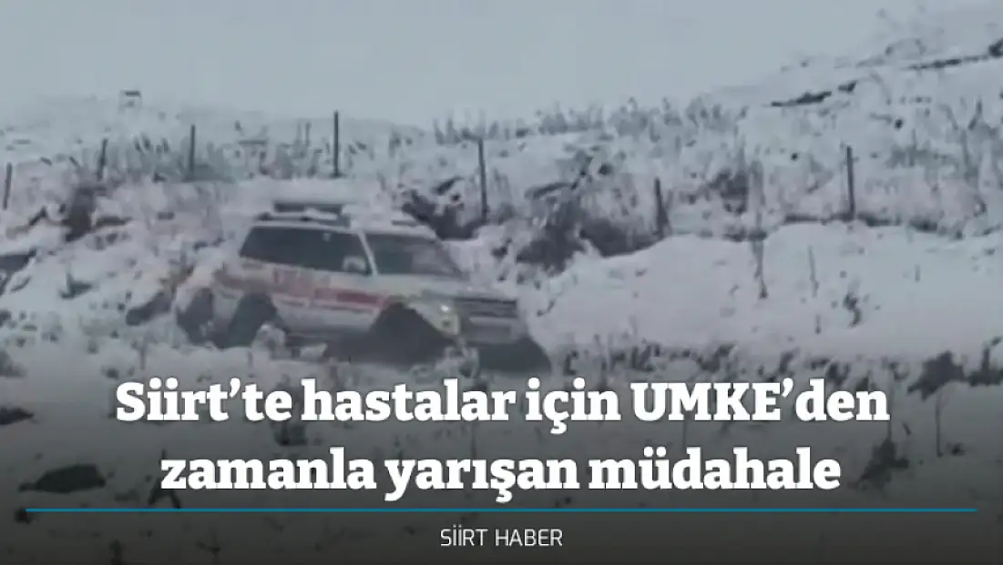 Siirt’te hastalar için UMKE’den zamanla yarışan müdahale