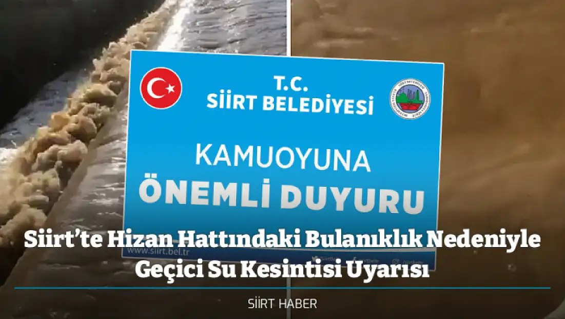 Siirt’te Hizan Hattındaki Bulanıklık Nedeniyle Geçici Su Kesintisi Uyarısı