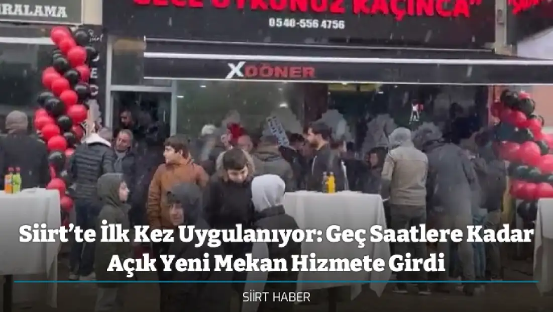 Siirt’te İlk Kez Uygulanıyor: Geç Saatlere Kadar Açık Yeni Mekan Hizmete Girdi