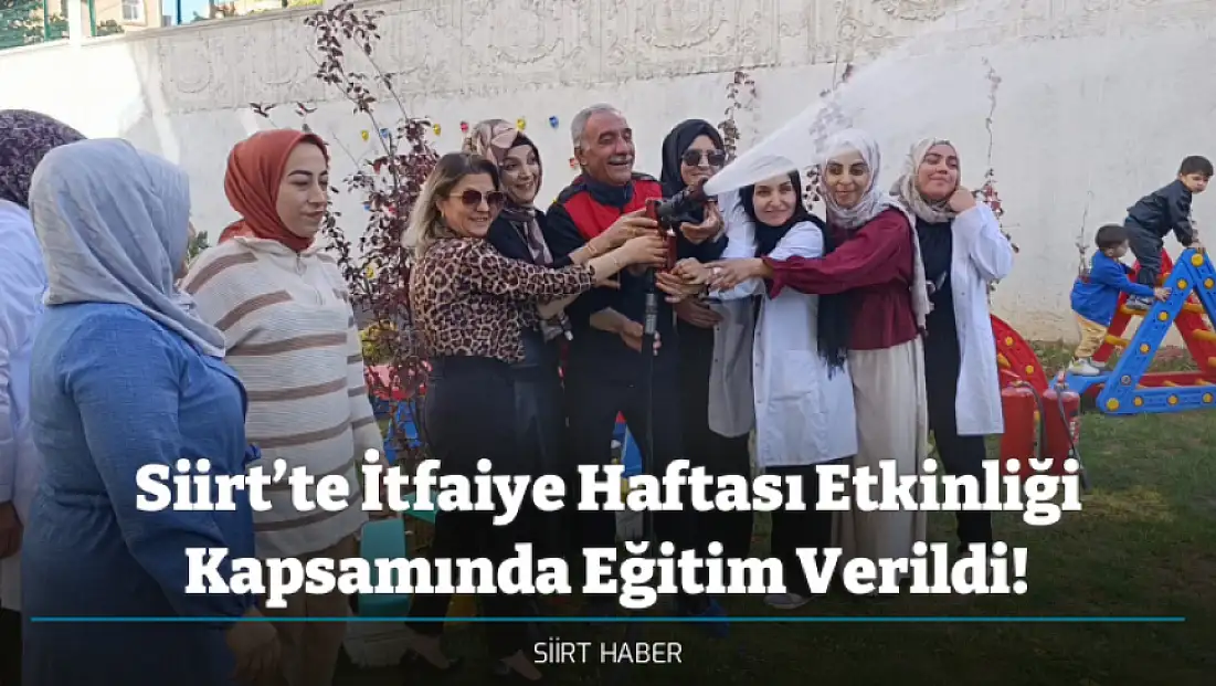 Siirt’te İtfaiye Haftası Etkinliği Kapsamında Eğitim Verildi!