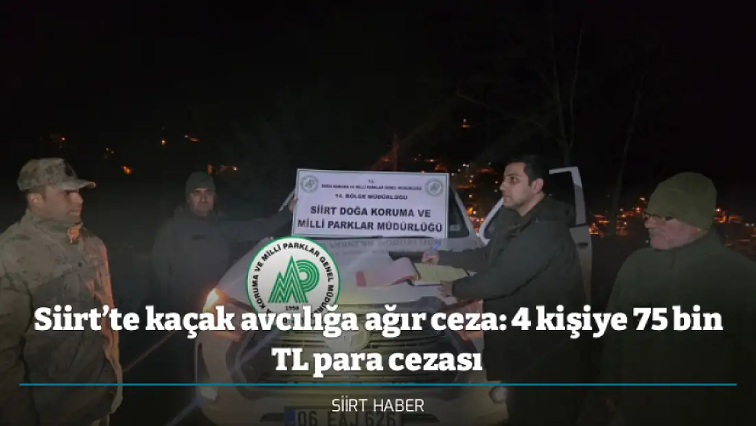 Siirt’te kaçak avcılığa ağır ceza: 4 kişiye 75 bin TL para cezası
