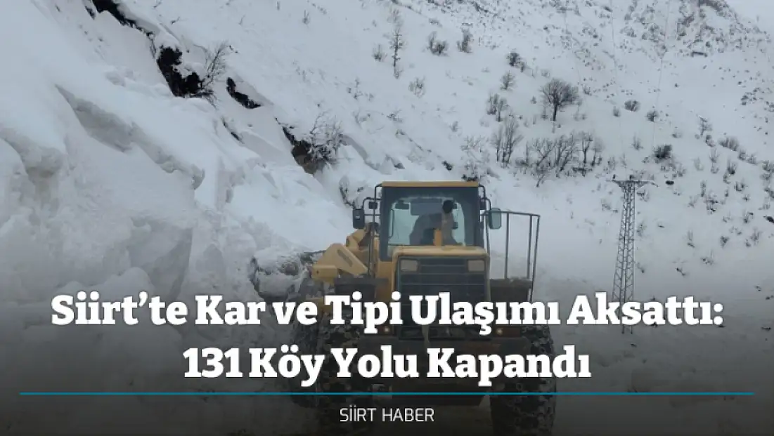 Siirt’te Kar ve Tipi Ulaşımı Aksattı: 131 Köy Yolu Kapandı