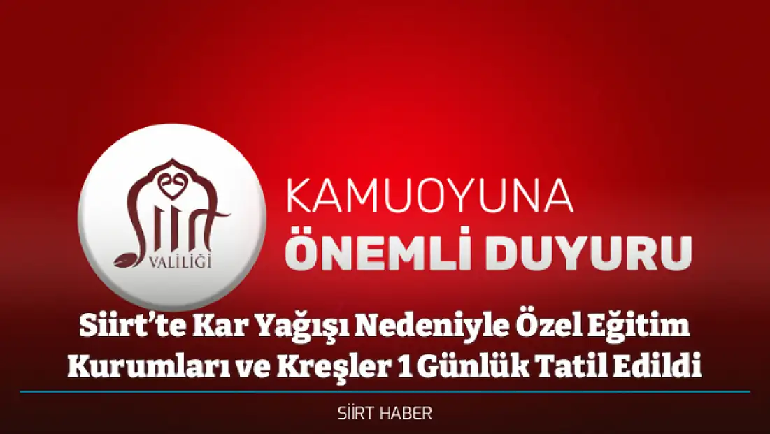 Siirt’te Kar Yağışı Nedeniyle Özel Eğitim Kurumları ve Kreşler 1 Günlük Tatil Edildi