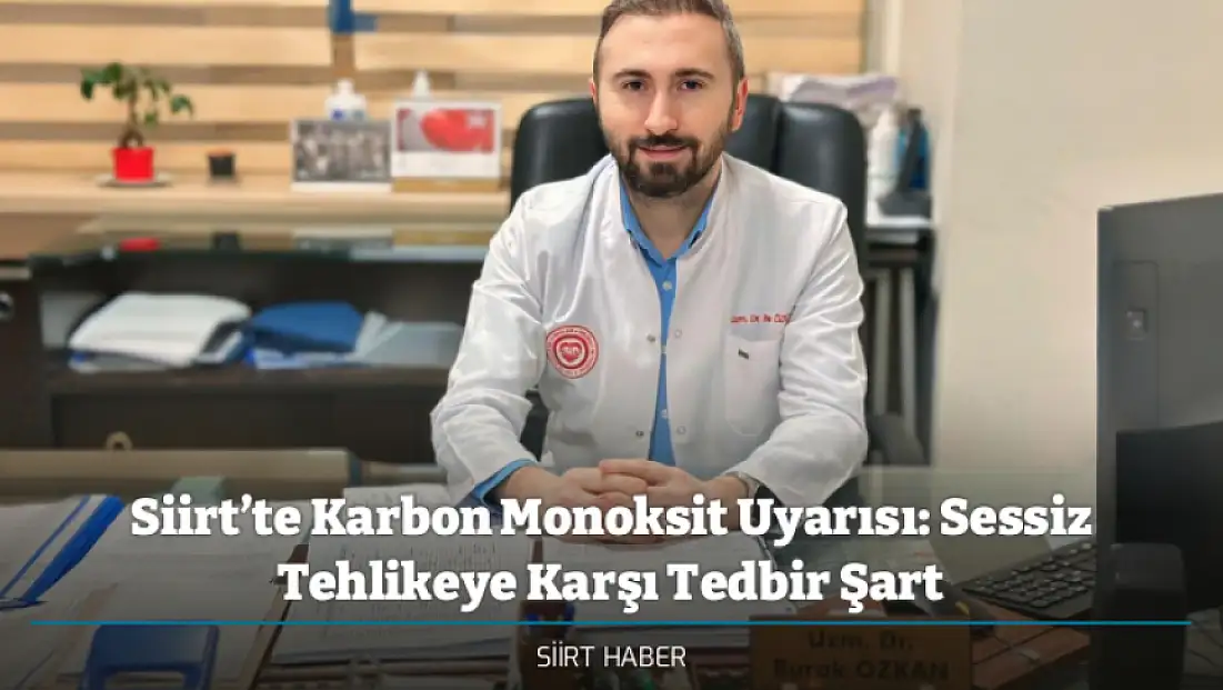 Siirt’te Karbon Monoksit Uyarısı: Sessiz Tehlikeye Karşı Tedbir Şart