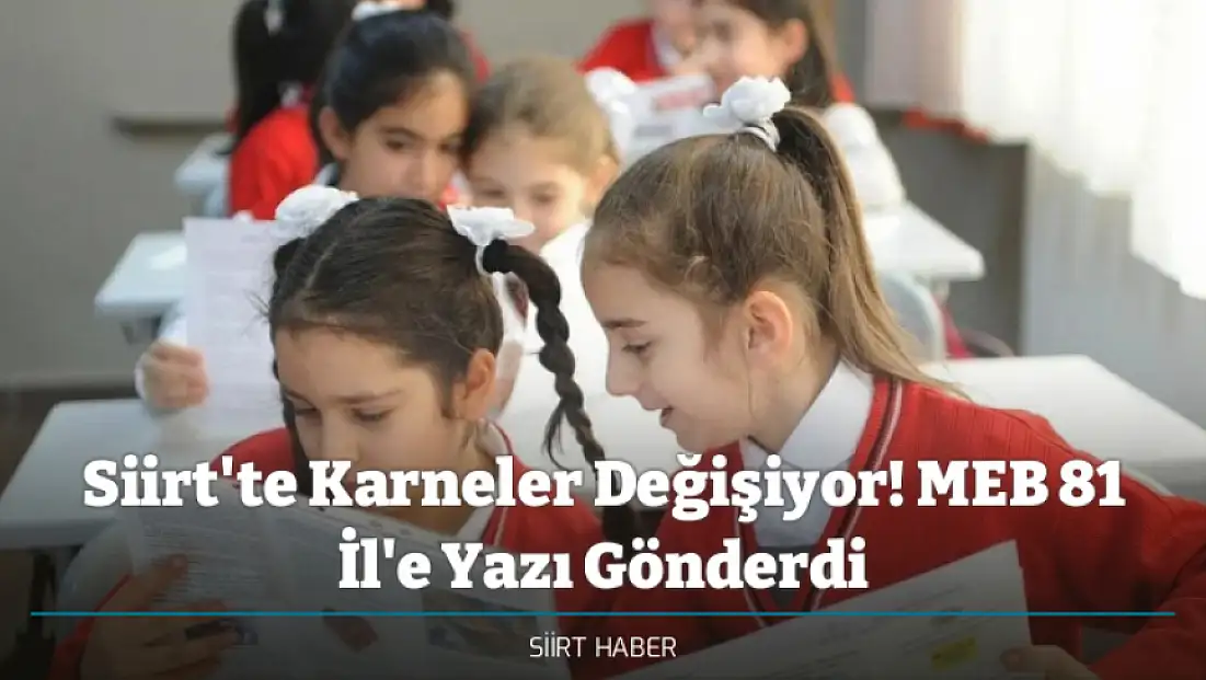 Siirt'te Karneler Değişiyor! MEB 81 İl'e Yazı Gönderdi