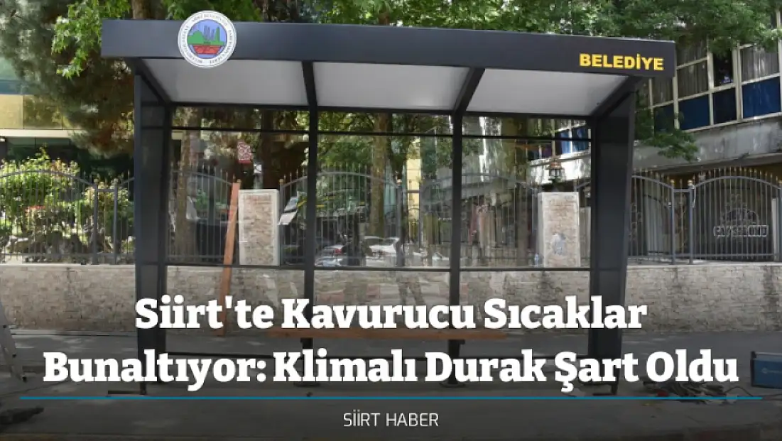 Siirt'te Kavurucu Sıcaklar Bunaltıyor: Klimalı Durak Şart Oldu