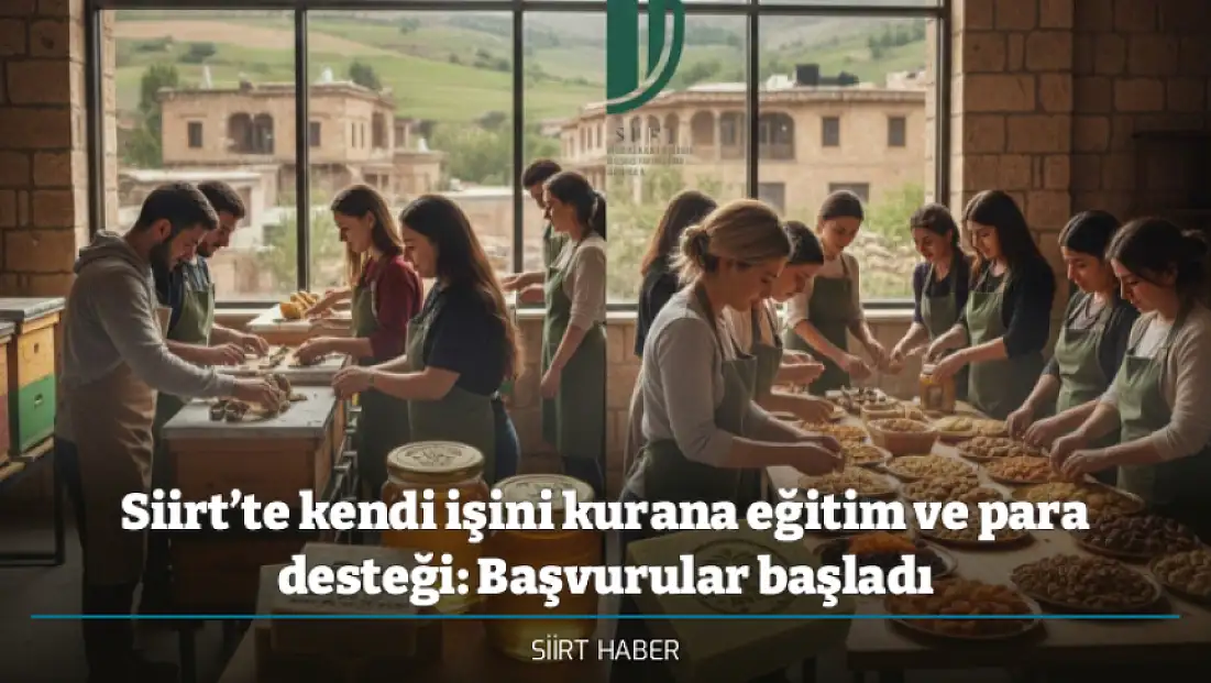 Siirt’te kendi işini kurana eğitim ve para desteği: Başvurular başladı