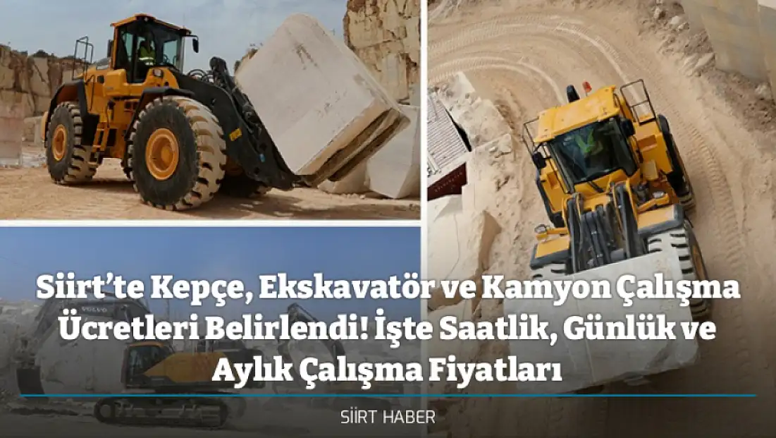 Siirt’te Kepçe, Ekskavatör ve Kamyon Çalışma Ücretleri Belirlendi! İşte Saatlik, Günlük ve Aylık Çalışma Fiyatları