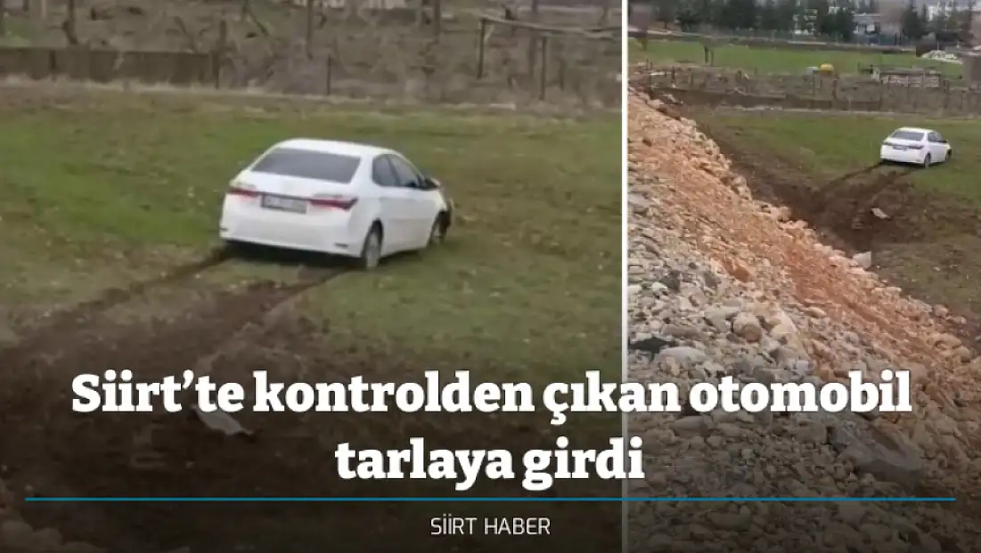 Siirt’te kontrolden çıkan otomobil tarlaya girdi