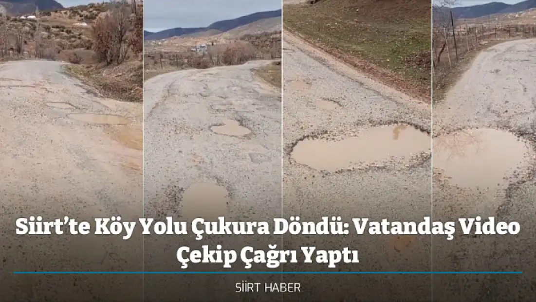 Siirt’te Köy Yolu Çukura Döndü: Vatandaş Video Çekip Çağrı Yaptı
