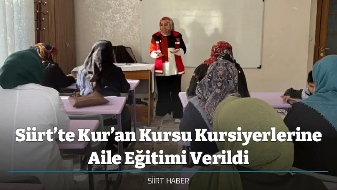 Siirt’te Kur’an Kursu Kursiyerlerine Aile Eğitimi Verildi