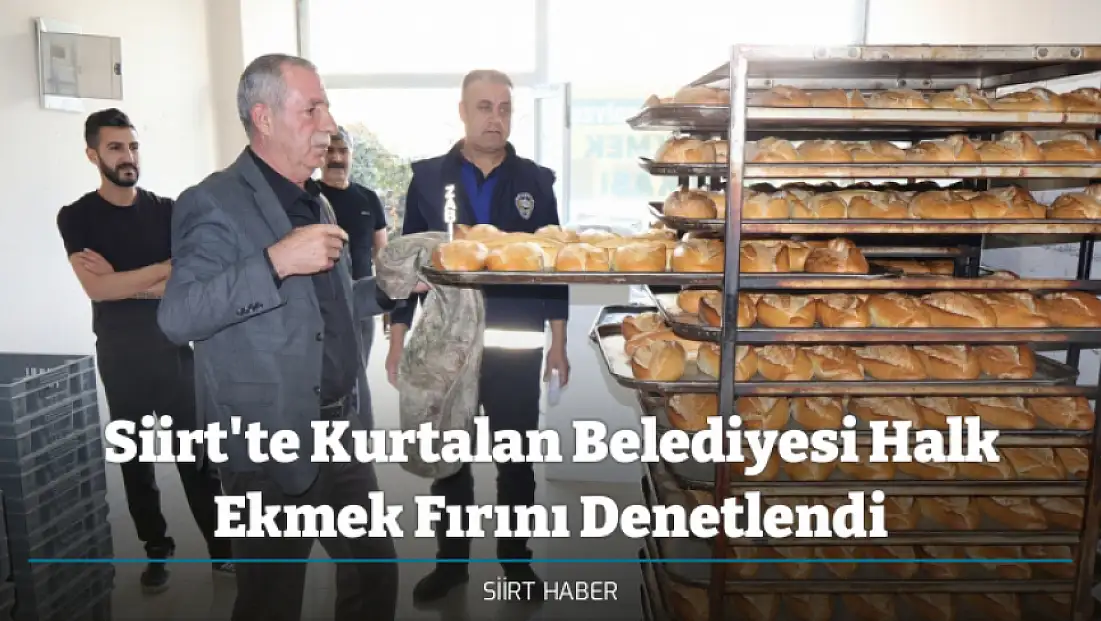 Siirt'te Kurtalan Belediyesi Halk Ekmek Fırını Denetlendi