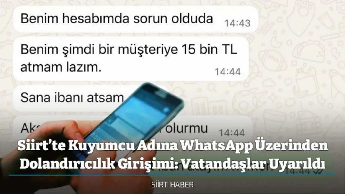 Siirt’te Kuyumcu Adına WhatsApp Üzerinden Dolandırıcılık Girişimi: Vatandaşlar Uyarıldı