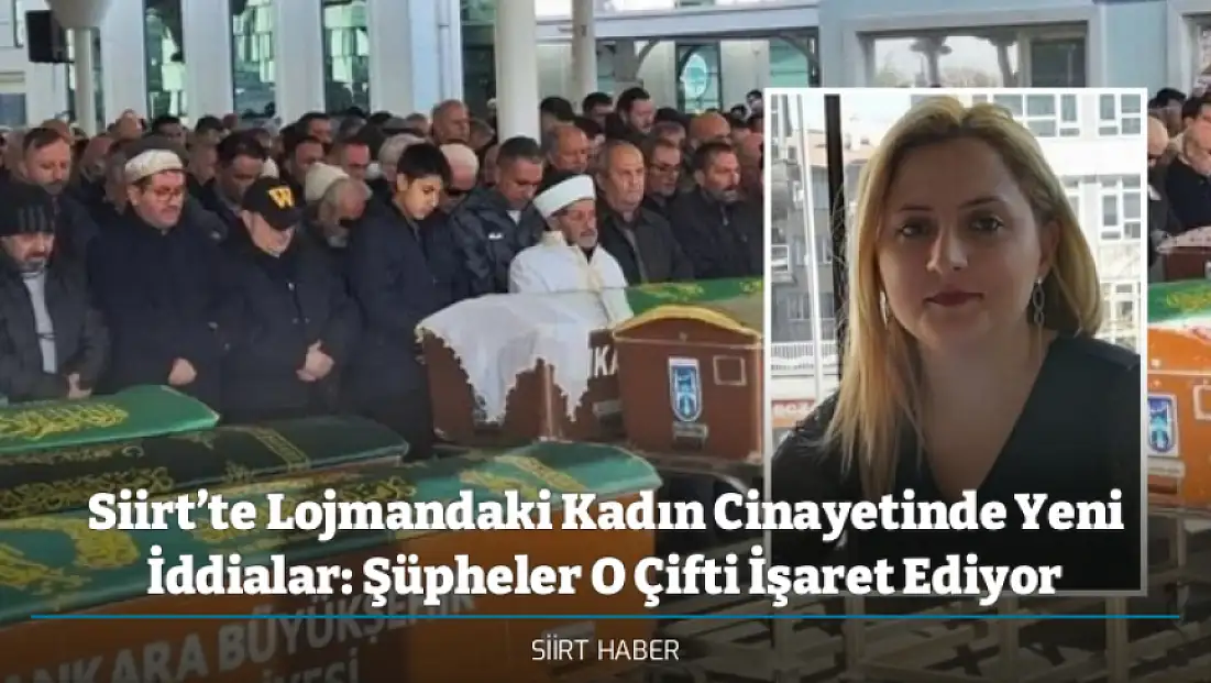 Siirt’te Lojmandaki Kadın Cinayetinde Yeni İddialar: Şüpheler O Çifti İşaret Ediyor