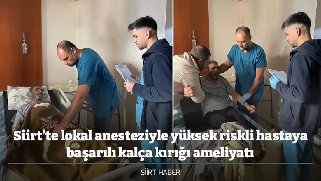 Siirt’te lokal anesteziyle yüksek riskli hastaya başarılı kalça kırığı ameliyatı