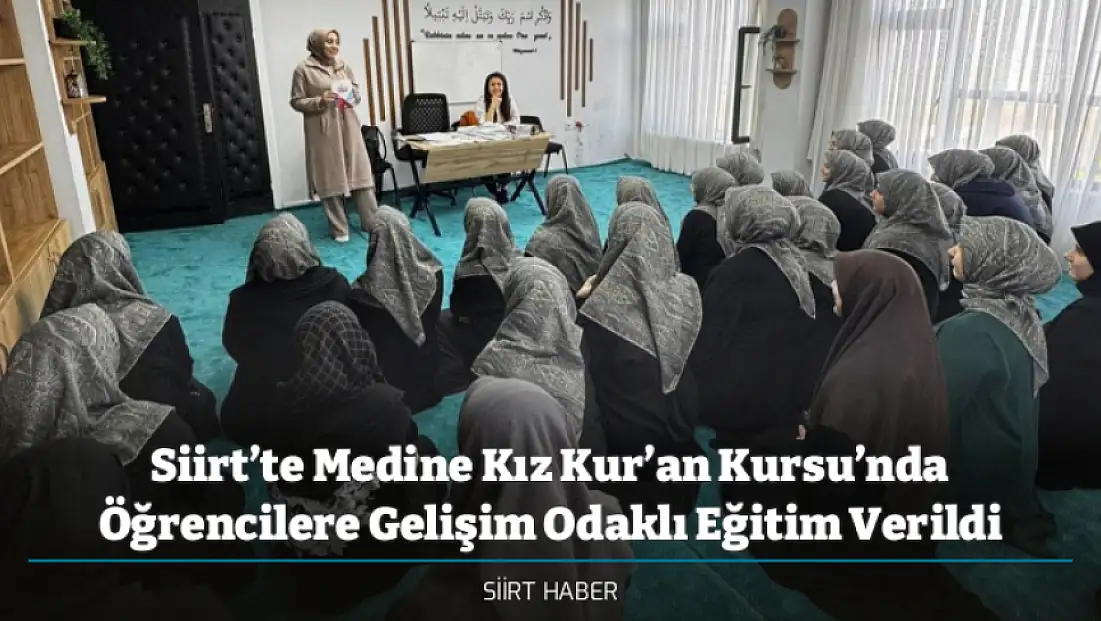 Siirt’te Medine Kız Kur’an Kursu’nda Öğrencilere Gelişim Odaklı Eğitim Verildi