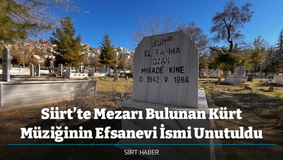 Siirt’te Mezarı Bulunan Kürt Müziğinin Efsanevi İsmi Unutuldu