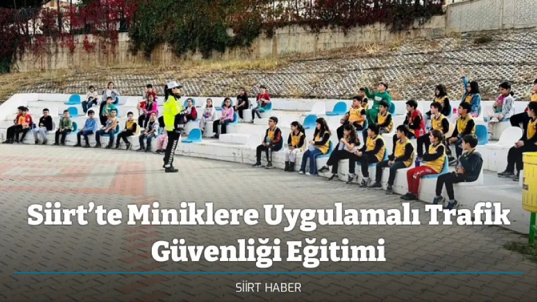 Siirt’te Miniklere Uygulamalı Trafik Güvenliği Eğitimi