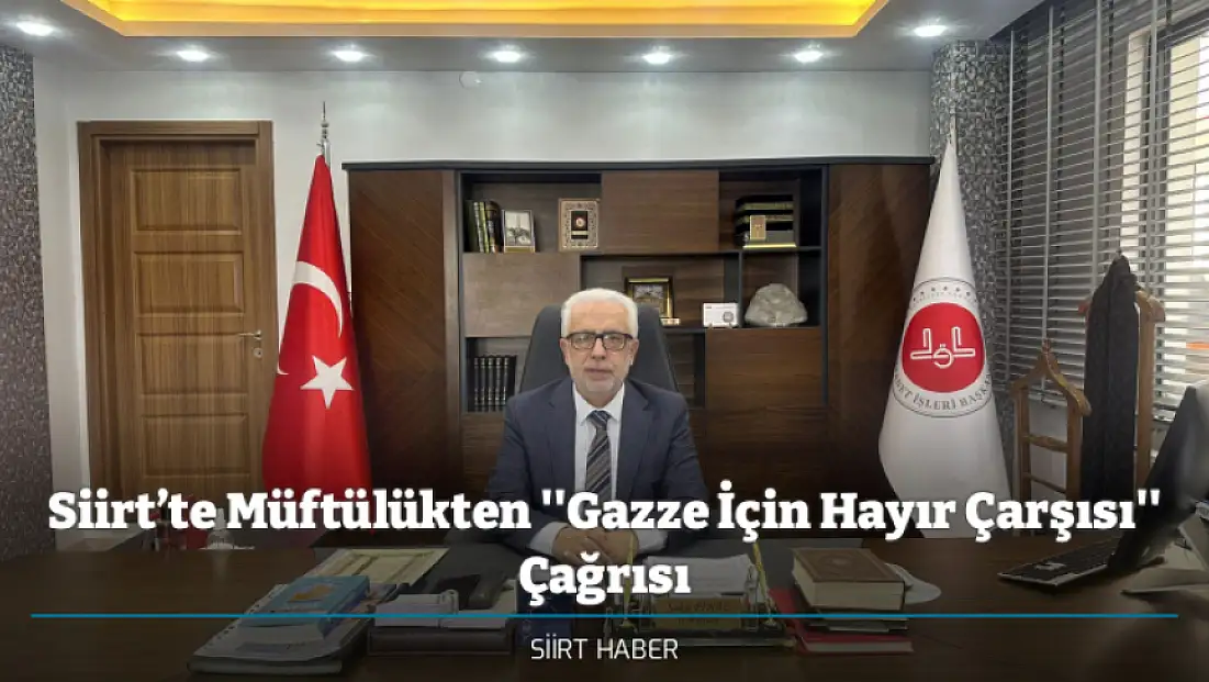 Siirt’te Müftülükten ''Gazze İçin Hayır Çarşısı'' Çağrısı