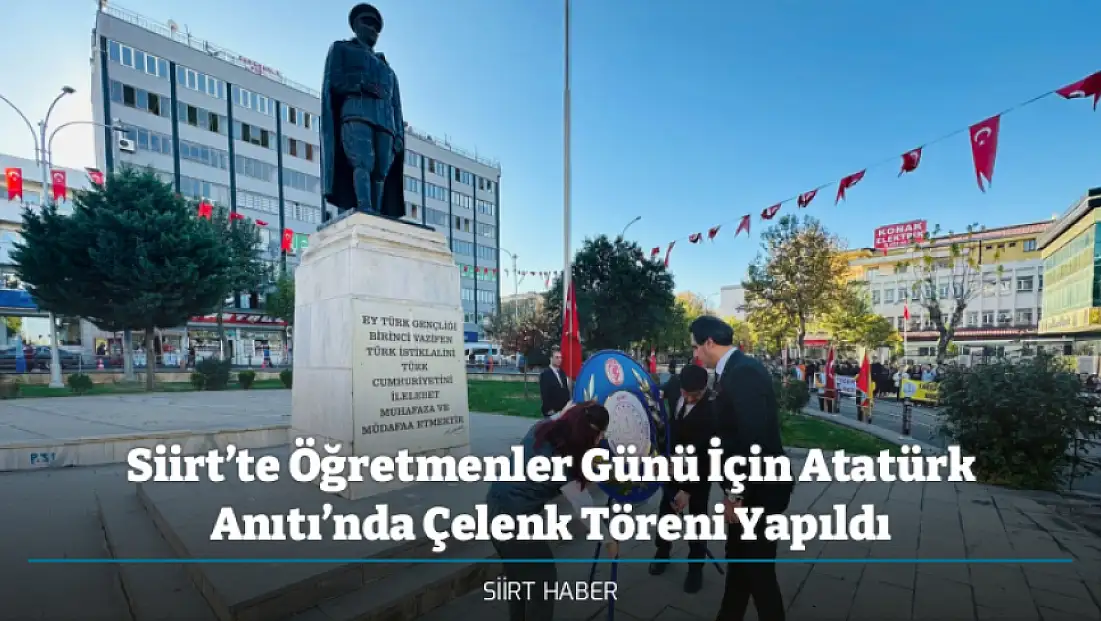 Siirt’te Öğretmenler Günü İçin Atatürk Anıtı’nda Çelenk Töreni Yapıldı