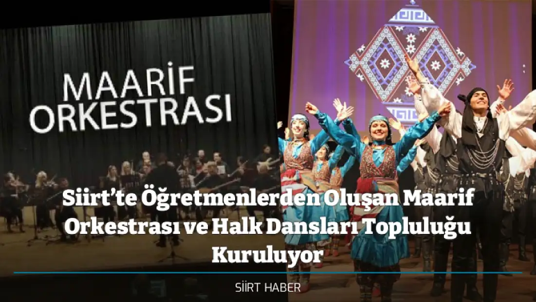 Siirt’te Öğretmenlerden Oluşan Maarif Orkestrası ve Halk Dansları Topluluğu Kuruluyor