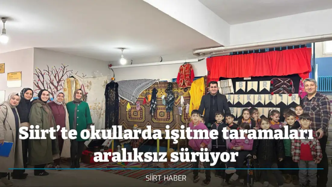 Siirt’te okullarda işitme taramaları aralıksız sürüyor