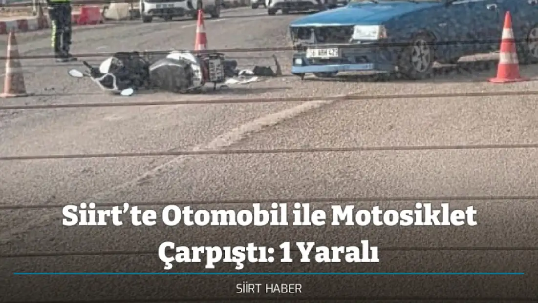 Siirt’te Otomobil ile Motosiklet Çarpıştı: 1 Yaralı