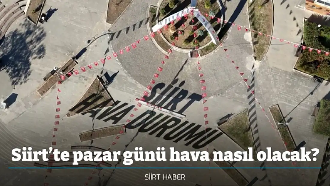 Siirt’te pazar günü hava nasıl olacak? Siirt için 5 günlük hava durumu