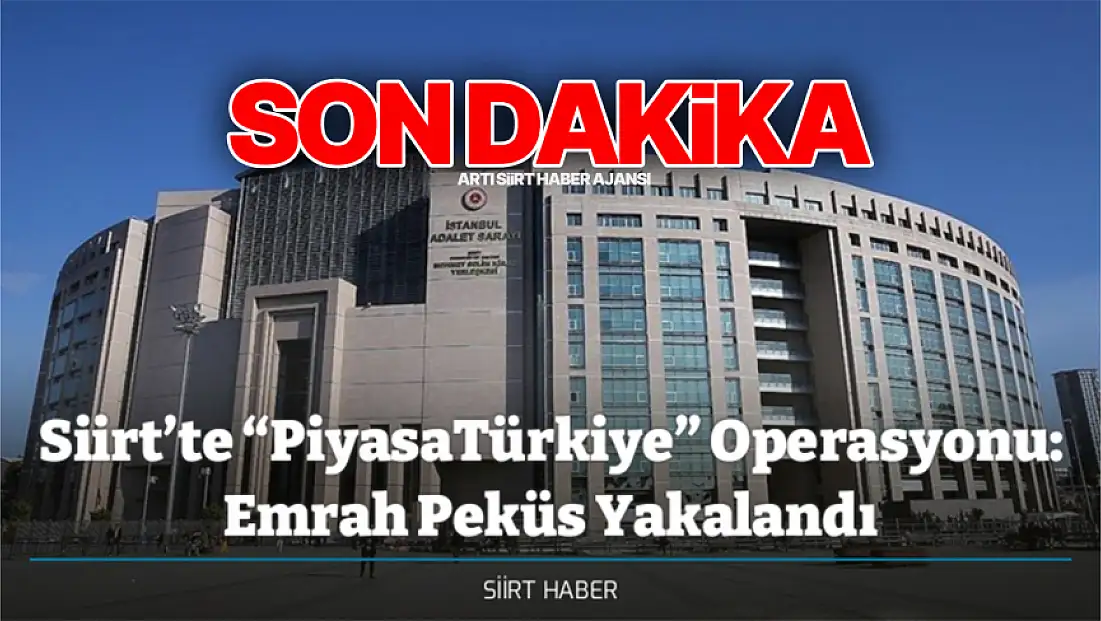 Siirt’te “PiyasaTürkiye” Operasyonu: Emrah Peküs Yakalandı