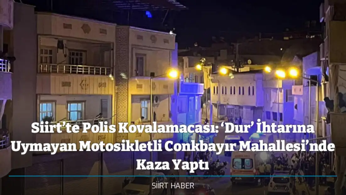 Siirt’te Polis Kovalamacası: ‘Dur’ İhtarına Uymayan Motosikletli Conkbayır Mahallesi’nde Kaza Yaptı