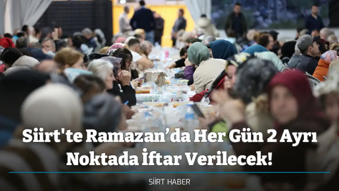 Siirt'te Ramazan’da Her Gün 2 Ayrı Noktada İftar Verilecek!