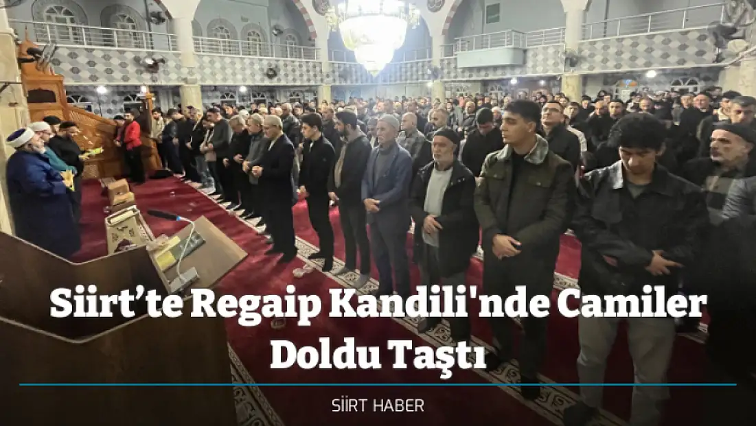 Siirt’te Regaip Kandili'nde Camiler Doldu Taştı