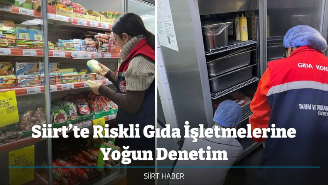 Siirt’te Riskli Gıda İşletmelerine Yoğun Denetim