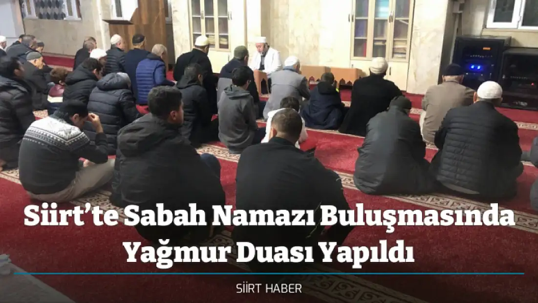 Siirt’te Sabah Namazı Buluşmasında Yağmur Duası Yapıldı