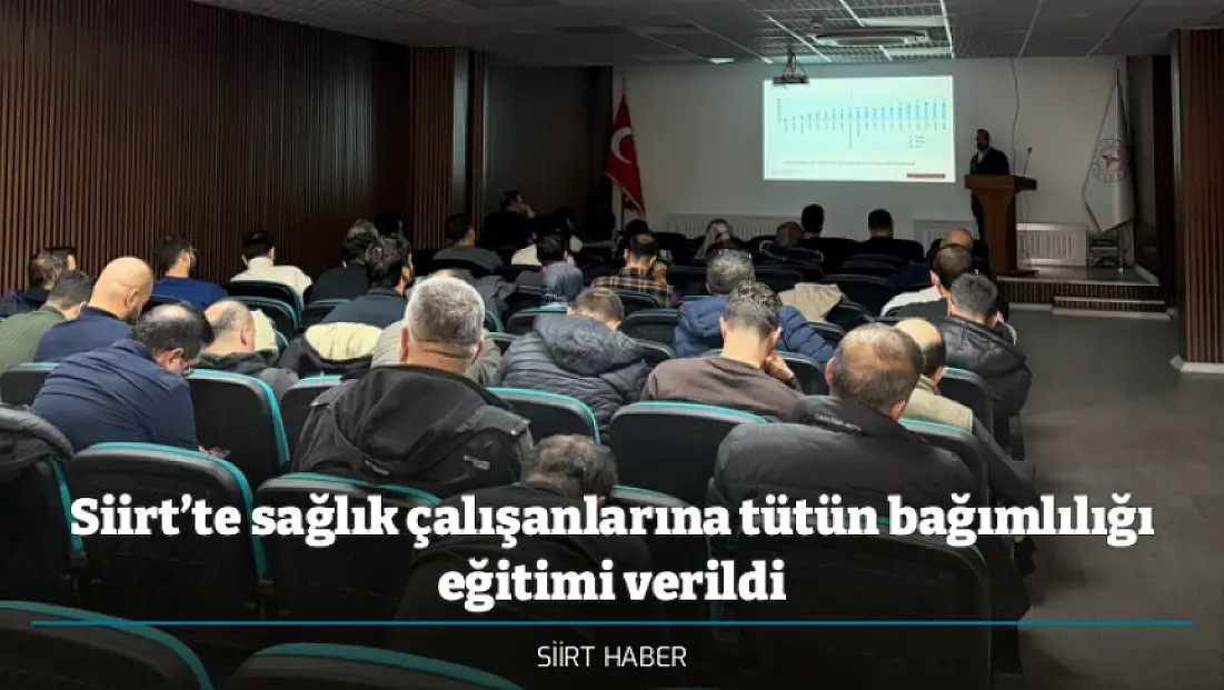 Siirt’te sağlık çalışanlarına tütün bağımlılığı eğitimi verildi