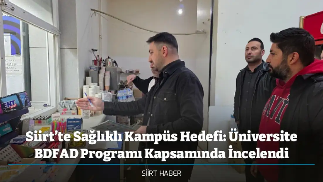 Siirt’te Sağlıklı Kampüs Hedefi: Üniversite BDFAD Programı Kapsamında İncelendi