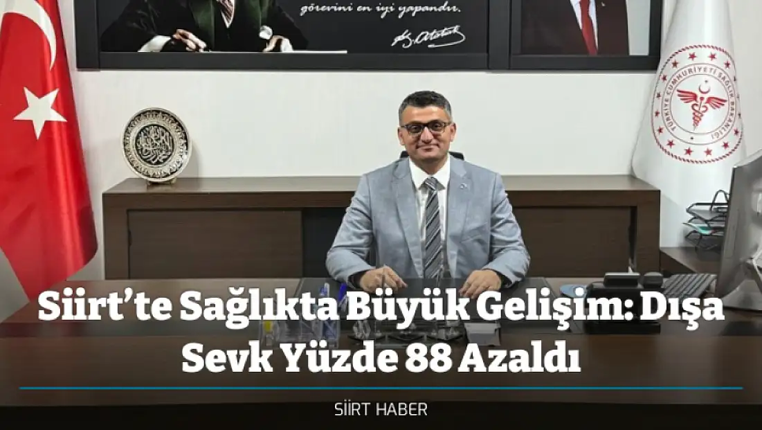 Siirt’te Sağlıkta Büyük Gelişim: Dışa Sevk Yüzde 88 Azaldı