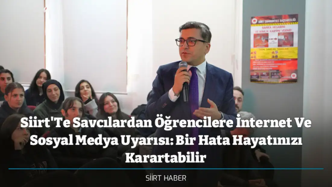 Siirt'Te Savcılardan Öğrencilere İnternet Ve Sosyal Medya Uyarısı: Bir Hata Hayatınızı Karartabilir
