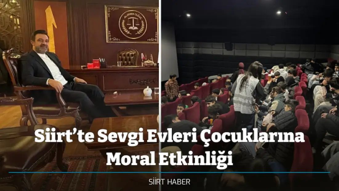 Siirt’te Sevgi Evleri Çocuklarına Sinema Etkinliğine Ekrem Olğaç Sponsor Oldu