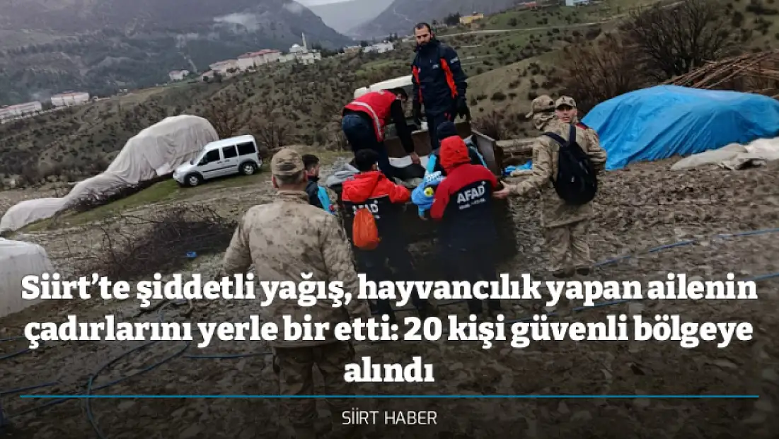 Siirt’te şiddetli yağış, hayvancılık yapan ailenin çadırlarını yerle bir etti: 20 kişi güvenli bölgeye alındı