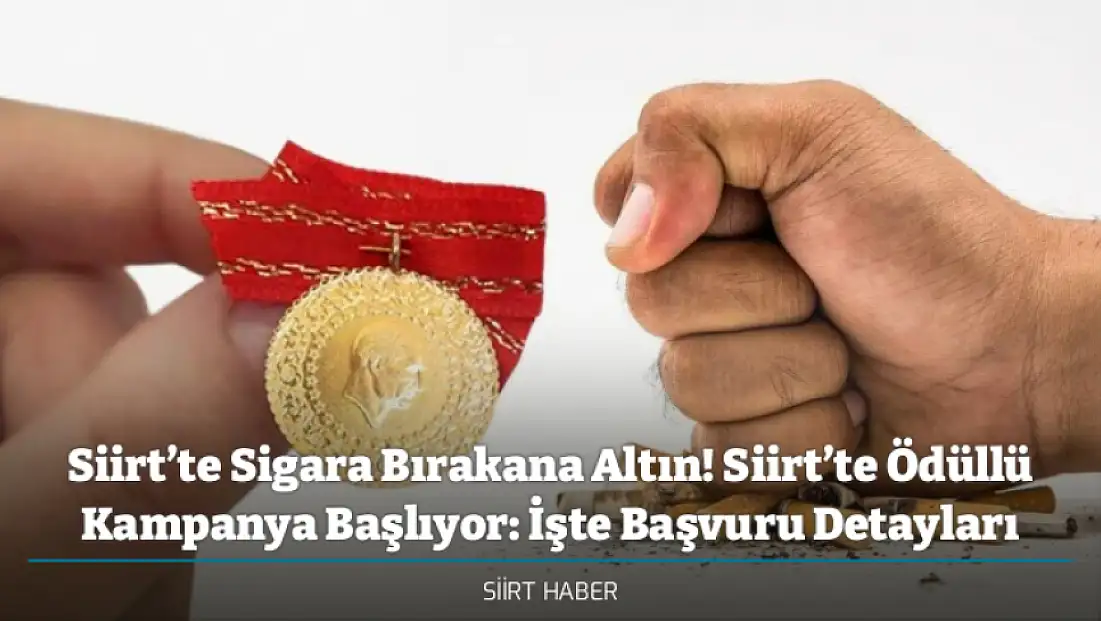 Siirt’te Sigara Bırakana Altın! Siirt’te Ödüllü Kampanya Başlıyor: İşte Başvuru Detayları