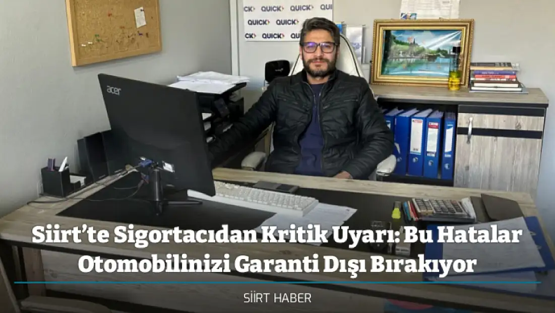 Siirt’te Sigortacıdan Kritik Uyarı: Bu Hatalar Otomobilinizi Garanti Dışı Bırakıyor