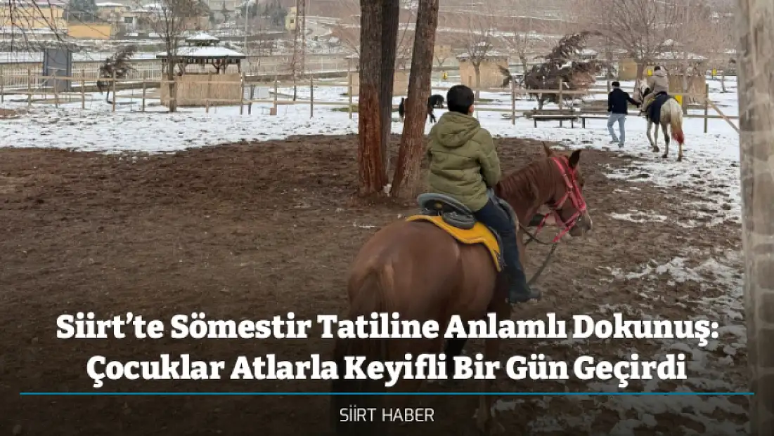 Siirt’te Sömestir Tatiline Anlamlı Dokunuş: Çocuklar Atlarla Keyifli Bir Gün Geçirdi