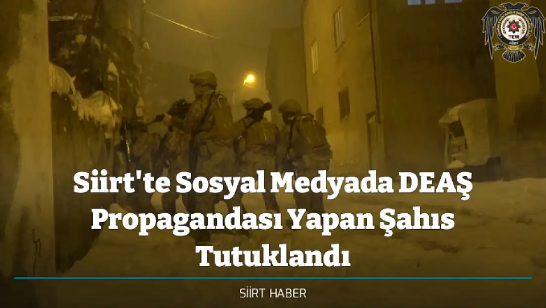Siirt'te Sosyal Medyada DEAŞ Propagandası Yapan Şahıs Tutuklandı