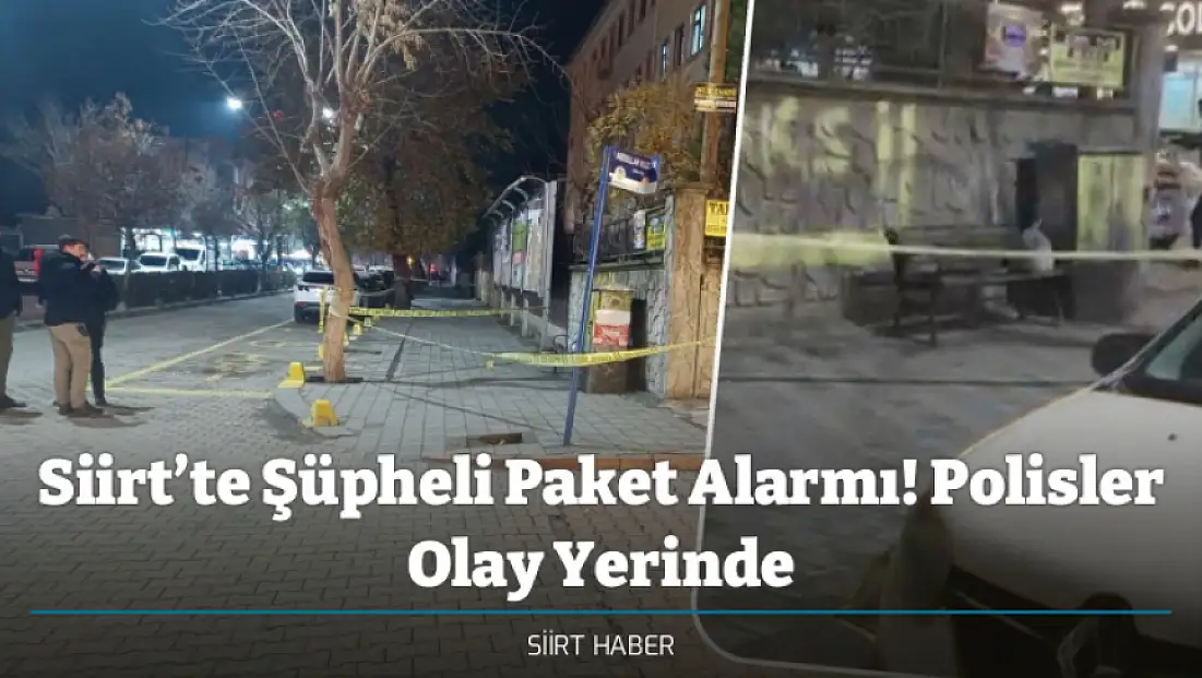 Siirt’te Şüpheli Paket Alarmı! Polisler Olay Yerinde