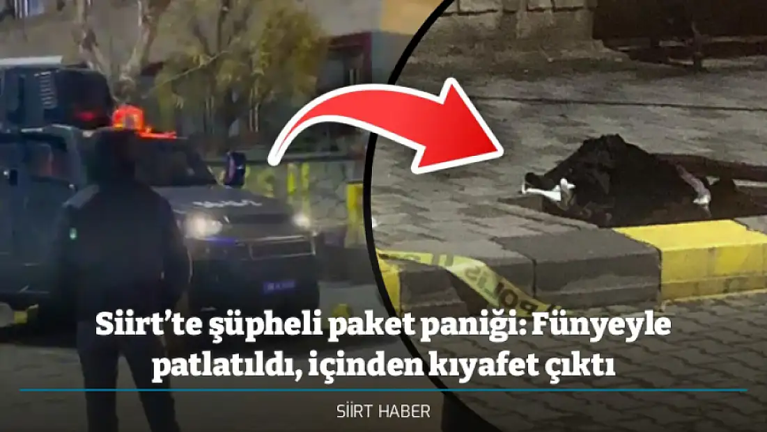 Siirt’te şüpheli paket paniği: Fünyeyle patlatıldı, içinden kıyafet çıktı