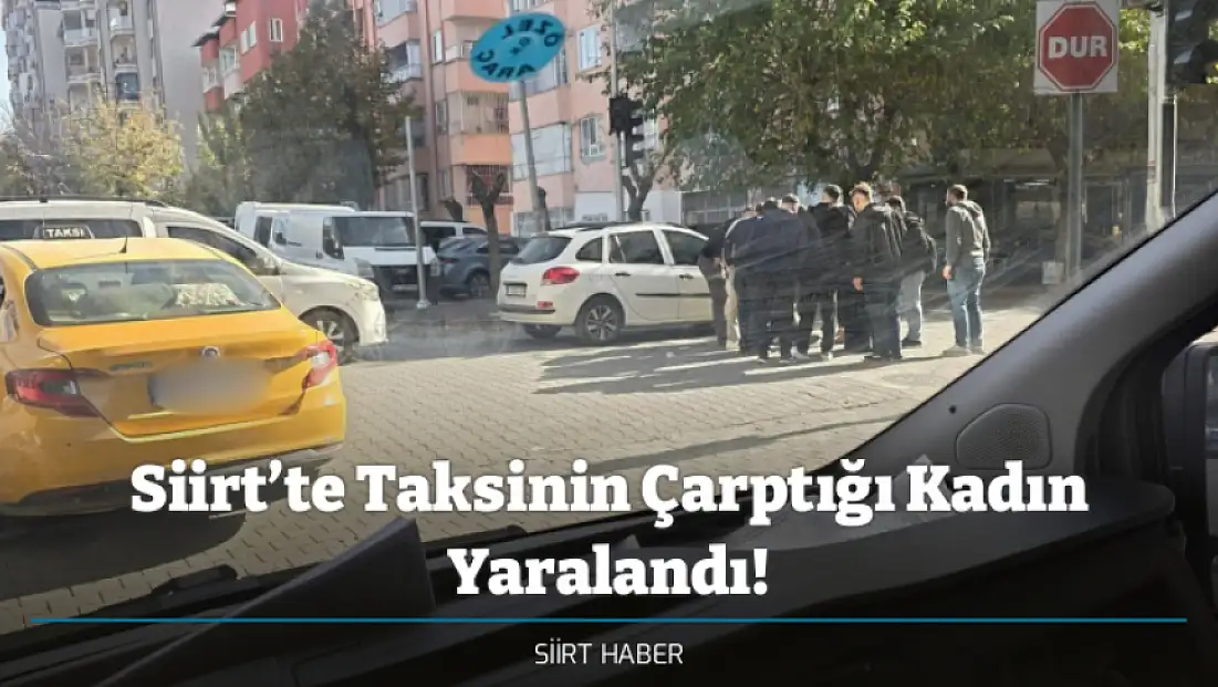 Siirt’te Taksinin Çarptığı Kadın Yaralandı!