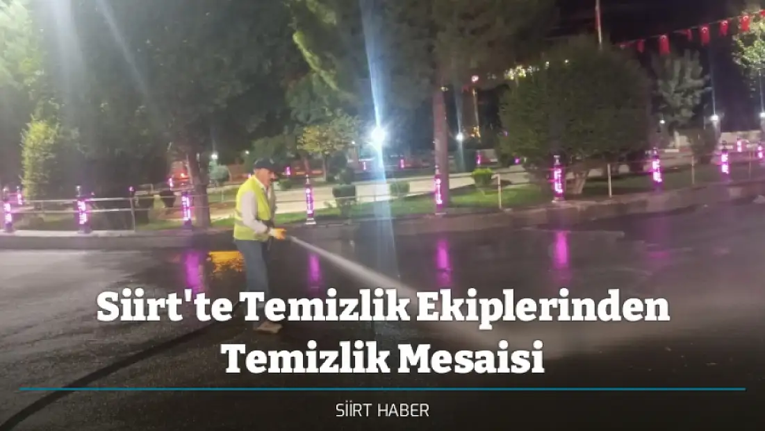 Siirt'te Temizlik Ekiplerinden Temizlik Mesaisi