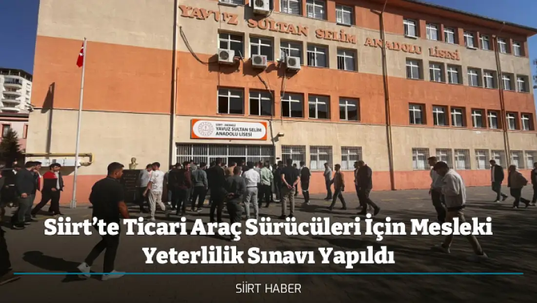 Siirt’te Ticari Araç Sürücüleri İçin Mesleki Yeterlilik Sınavı Yapıldı