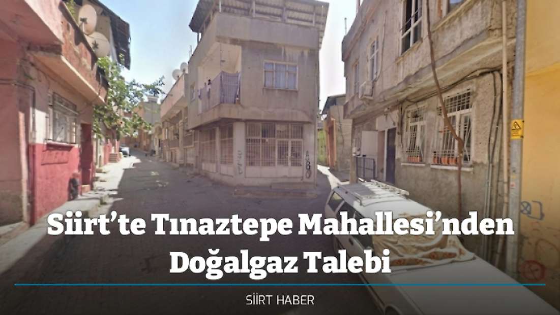Siirt’te Tınaztepe Mahallesi’nden Doğalgaz Talebi